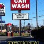 Wax on Wax off | ...THEY MIGHT JUST BE ON TO SOMETHING. | image tagged in funny,signs/billboards,memes,karate kid | made w/ Imgflip meme maker