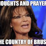 Sarah Palin smile | THOUGHTS AND PRAYERS; TO THE COUNTRY OF BRUSSELS | image tagged in sarah palin smile | made w/ Imgflip meme maker