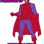 Magneto Shocked | PLASTIC?!? WHY?!? I JUST WANNA CRUSH YOU!!! | image tagged in magneto shocked | made w/ Imgflip meme maker