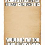 So True | A COMPLETE LIST OF ALL HILLARY CLINTON'S LIES; WOULD BE FAR TOO LONG TO POST HERE | image tagged in memes,funny,hillary clinton,politics,front page,so true | made w/ Imgflip meme maker