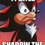 SONIC FANBASE REACTION | MY FACE WHEN I PLAYED; SHADOW THE HEDGEHOG | image tagged in sonic fanbase reaction | made w/ Imgflip meme maker