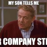 Frank Costanza on Kruger | MY SON TELLS ME; YOUR COMPANY STINKS! | image tagged in frank costanza,seinfeld | made w/ Imgflip meme maker