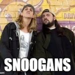 Jay and Silent Bob | SNOOGANS | image tagged in jay and silent bob | made w/ Imgflip meme maker