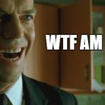 Agent Smith Laughing | WTF AM I READING | image tagged in agent smith laughing | made w/ Imgflip meme maker