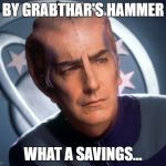 Galaxy Quest | BY GRABTHAR'S HAMMER; WHAT A SAVINGS... | image tagged in galaxy quest | made w/ Imgflip meme maker