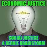 Light Bulb Head | ECONOMIC JUSTICE; SOCIAL JUSTICE A BERNIE BRAINSTORM | image tagged in light bulb head | made w/ Imgflip meme maker