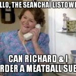 Hyacinth Phone | HELLO, THE SEANCHAÍ LISTOWEL... CAN RICHARD & I ORDER A MEATBALL SUB? | image tagged in hyacinth phone | made w/ Imgflip meme maker