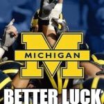 Michigan #1 | WHAT'S OUR MOTTO? 1...2....3; BETTER LUCK NEXT YEAR!! | image tagged in michigan 1 | made w/ Imgflip meme maker