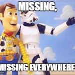 Sometimes Stormtroopers Wish They Could Hit Something! | MISSING, MISSING EVERYWHERE! | image tagged in missing,woody,funny,memes,stormtroopers stormtroopers everywhere | made w/ Imgflip meme maker