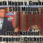 Cruzin' in the Tabloids | Hulk Hogan v. Gawker - $100 Million; Cruz v. National Enquirer - Crickets | image tagged in cruzin' in the tabloids | made w/ Imgflip meme maker