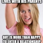 dumb white girl | IS UNWILLING TO DATE ANY GUY WHO STILL LIVES WITH HIS PARENTS; BUT IS MORE THAN HAPPY TO ENTER A RELATIONSHIP WITH A GUY WHO LIVES AT THE STATE PENITENTIARY | image tagged in dumb white girl | made w/ Imgflip meme maker
