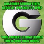 Groupon | CUSTOMER SERVICE LINES CLOSE AT 7PM AND IT'S 5PM? 'YOUR CURRENT ESTIMATED WAIT TIME IS OVER THREE HOURS.' | image tagged in groupon,scumbag | made w/ Imgflip meme maker