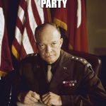 Eisenhower | R.I.P REPUBLICAN PARTY; 1861-1961 | image tagged in eisenhower | made w/ Imgflip meme maker