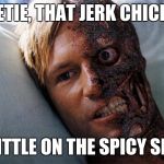 Harvey Dent | SWEETIE, THAT JERK CHICKEN'S; A LITTLE ON THE SPICY SIDE. | image tagged in harvey dent | made w/ Imgflip meme maker