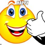 Happy Face | HAPPY | image tagged in happy face | made w/ Imgflip meme maker