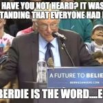 berdie | OH, HAVE YOU NOT HEARD? IT WAS MY UNDERSTANDING THAT EVERYONE HAD HEARD... BERDIE IS THE WORD....E | image tagged in berdie | made w/ Imgflip meme maker