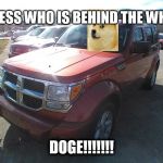 07 Dodge Nitro | GUESS WHO IS BEHIND THE WHEEL; DOGE!!!!!!! | image tagged in 07 dodge nitro | made w/ Imgflip meme maker