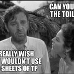 MR FIX IT HUSBAND | CAN YOU FIX THE TOILET? I REALLY WISH YOU WOULDN'T USE 40 SHEETS OF TP | image tagged in sure i'll just do it,fix it,marriage | made w/ Imgflip meme maker