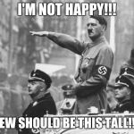 Hitler | I'M NOT HAPPY!!! JEW SHOULD BE THIS TALL!!! | image tagged in hitler | made w/ Imgflip meme maker
