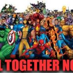 Superheroes  | ALL TOGETHER NOW | image tagged in superheroes,funny meme,comics/cartoons,marvel | made w/ Imgflip meme maker