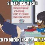 GOING THRU AIRPORT SECURITY BE LIKE | SIR EXCUSE ME SIR; I'M NEED TO CHECK INSIDE YOUR ASSHOLE | image tagged in toilet safety administration | made w/ Imgflip meme maker