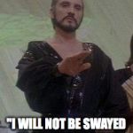 general zod | "I WILL NOT BE SWAYED FROM MY MISSION" | image tagged in general zod | made w/ Imgflip meme maker