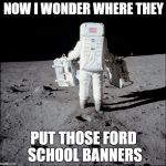the search is on | NOW I WONDER WHERE THEY; PUT THOSE FORD SCHOOL BANNERS | image tagged in nasa and southwest,school | made w/ Imgflip meme maker