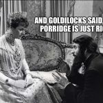 RUSSIAN QUEEN | AND GOLDILOCKS SAID, "THIS PORRIDGE IS JUST RIGHT." | image tagged in russian queen | made w/ Imgflip meme maker