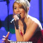 Hannah Montana | HANNAH MONTANA; THE ORIGINAL RATCHET | image tagged in hannah montana | made w/ Imgflip meme maker