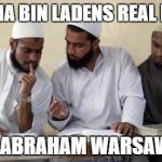 Muslim Dillema | OSAMA BIN LADENS REAL NAME; WAS ABRAHAM WARSAWSKY | image tagged in muslim dillema | made w/ Imgflip meme maker