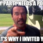 Party Pooper | EVERY PARTY NEEDS A POOPER; THAT'S WHY I INVITED YOU! | image tagged in arnold put the cookie down | made w/ Imgflip meme maker