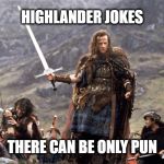 highlander | HIGHLANDER JOKES; THERE CAN BE ONLY PUN | image tagged in highlander | made w/ Imgflip meme maker