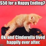 Free Massage | $50 for a Happy Ending? Ok, and Cinderella lived happily ever after. | image tagged in free massage | made w/ Imgflip meme maker