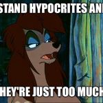 I Can't Stand Hypocrites And Liars! | I CAN'T STAND HYPOCRITES AND LIARS! THEY'RE JUST TOO MUCH! | image tagged in rita,memes,disney,oliver and company,dog,stern | made w/ Imgflip meme maker