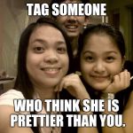 Prettier than you | TAG SOMEONE; WHO THINK SHE IS PRETTIER THAN YOU. | image tagged in pretty,pretty girl,memes,funny memes,girls | made w/ Imgflip meme maker