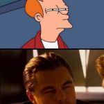 Futurama Inception | NOT SURE IF PEOPLE ARE GETTING DUMBER; OR IF I'M GETTING SMARTER. | image tagged in futurama inception | made w/ Imgflip meme maker
