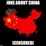 scumbag china | JOKE ABOUT CHINA; [CENSORED] | image tagged in scumbag china | made w/ Imgflip meme maker