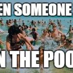 Jaws Running | WHEN SOMEONE PEE; IN THE POOL | image tagged in jaws running | made w/ Imgflip meme maker