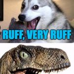 So, tell me, how do you think the bad pun wars are going for you? | NOT OUT OF THE WOODS YET; RUFF, VERY RUFF; DINO-MITE | image tagged in imgflip anna kendrick bad pun dog philosoraptor bad puns civil w | made w/ Imgflip meme maker