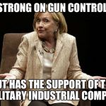 Hillary supporters, wake up: bombs are more violent than handguns | STRONG ON GUN CONTROL; BUT HAS THE SUPPORT OF THE MILITARY INDUSTRIAL COMPLEX | image tagged in hillary,gun control,feel the bern | made w/ Imgflip meme maker