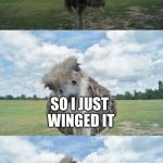 Bad Pun Ostrich | I COULDN'T THINK OF A FUNNY MEME; SO I JUST WINGED IT | image tagged in bad pun ostrich | made w/ Imgflip meme maker