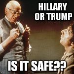 Is it safe? | HILLARY OR TRUMP; IS IT SAFE?? | image tagged in is it safe | made w/ Imgflip meme maker