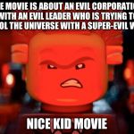 I can find the dark side in any kids movie | THE MOVIE IS ABOUT AN EVIL CORPORATION WITH AN EVIL LEADER WHO IS TRYING TO CONTROL THE UNIVERSE WITH A SUPER-EVIL WEAPON; NICE KID MOVIE | image tagged in lego movie diabolical | made w/ Imgflip meme maker