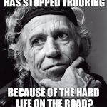 Keith want some answers | SO YOU SAY THAT AVICII HAS STOPPED TROURING; BECAUSE OF THE HARD LIFE ON THE ROAD?  PLEASE TELL ME MORE | image tagged in keith richards confessions,avicii,touring,hard life | made w/ Imgflip meme maker