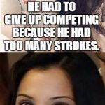 Miami Uber Doctor Anjali Ramkissoon | I TOLD THE SWIMMER HE HAD TO GIVE UP COMPETING BECAUSE HE HAD TOO MANY STROKES. | image tagged in miami uber doctor anjali ramkissoon | made w/ Imgflip meme maker