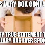 And if you'll look over here... | THIS VERY BOX CONTAINS; EVERY TRUE STATEMENT THAT HILLARY HAS EVER SPOKEN. | image tagged in disappointment,hillary clinton,lies,politics,memes | made w/ Imgflip meme maker