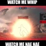 Star Wars battlefront perfect pause | WATCH ME WHIP; WATCH ME NAE NAE | image tagged in star wars battlefront perfect pause | made w/ Imgflip meme maker