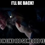 Old Terminator in Chopper | I'LL BE BACK! YEAH IN LIKE 100 SOME ODD YEARS! | image tagged in old terminator in chopper | made w/ Imgflip meme maker