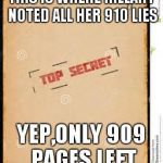 the truth | THIS IS WHERE HILLARY NOTED ALL HER 910 LIES; YEP,ONLY 909 PAGES LEFT | image tagged in the truth | made w/ Imgflip meme maker