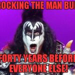 Only Gene Simmons and Samurais should have one! | ROCKING THE MAN BUN; FORTY YEARS BEFORE EVERYONE ELSE! | image tagged in gene simmons,man bun,samurai,hipster,douchebag | made w/ Imgflip meme maker